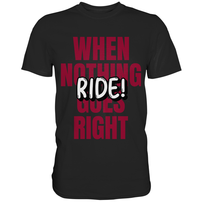 BBP Custom When nothing goes right! Ride! - Classic Shirt front classic shirt 272727 1116x 5