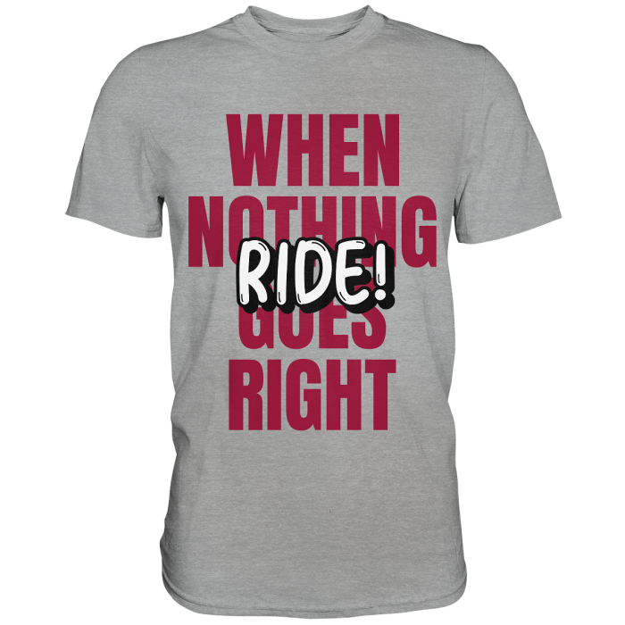 BBP Custom When nothing goes right! Ride! - Classic Shirt front classic shirt a5a9ac 1116x 2