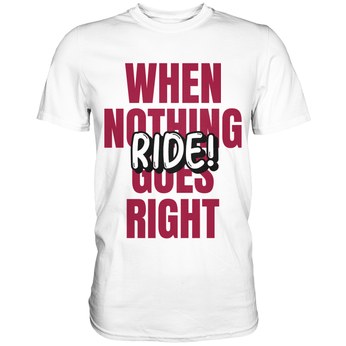 BBP Custom When nothing goes right! Ride! - Classic Shirt front classic shirt ffffff 1116x 2