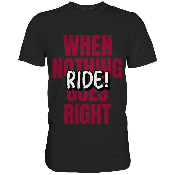 BBP Custom When nothing goes right! Ride! - Premium Shirt front premium shirt 272727 1116x 6