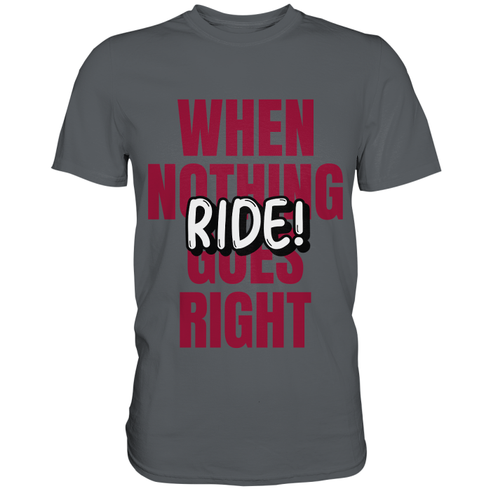 BBP Custom When nothing goes right! Ride! - Premium Shirt front premium shirt 585c60 1116x 6