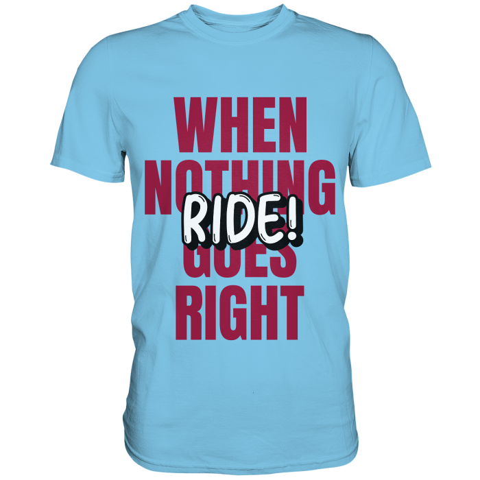 BBP Custom When nothing goes right! Ride! - Premium Shirt front premium shirt 81c7e8 1116x 2