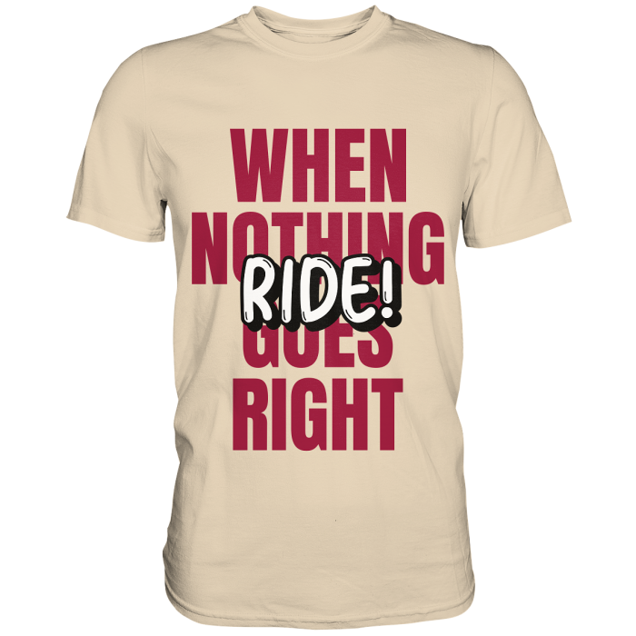 BBP Custom When nothing goes right! Ride! - Premium Shirt front premium shirt ead8bd 1116x 2