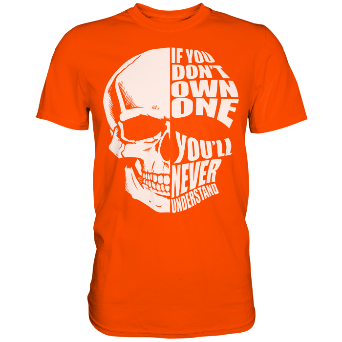 BBP Custom Skull If you dont own one You will never understand - Premium Shirt front premium shirt ff4b00 1116x 1