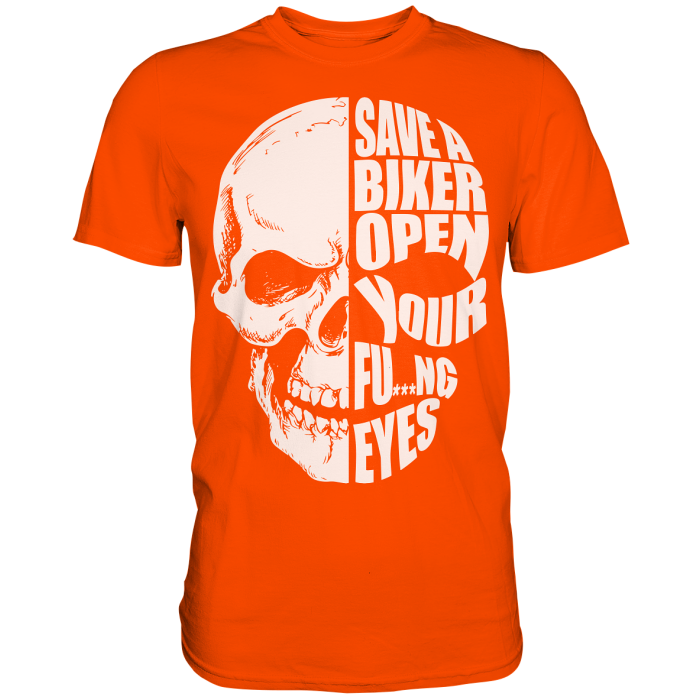 BBP Custom Skull Save a Biker open your FU***NG eyes - Premium Shirt front premium shirt ff4b00 1116x 2