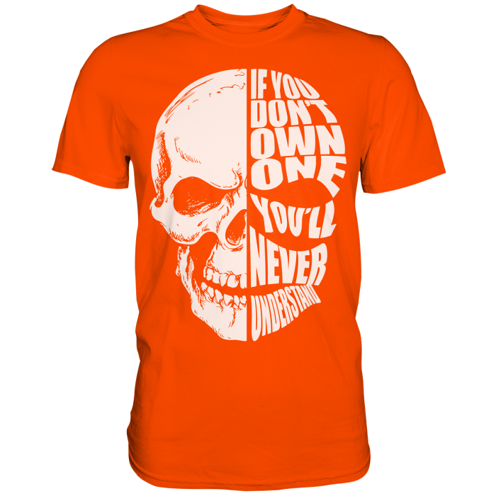 BBP Custom Skull If you dont own one You will never understand - Premium Shirt front premium shirt ff4b00