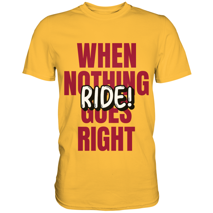 BBP Custom When nothing goes right! Ride! - Premium Shirt front premium shirt ffc145 1116x 2